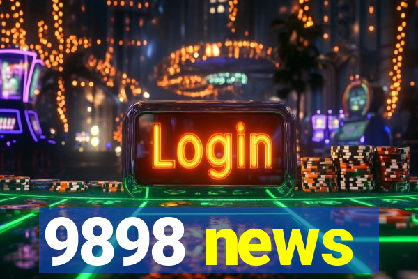 9898 news